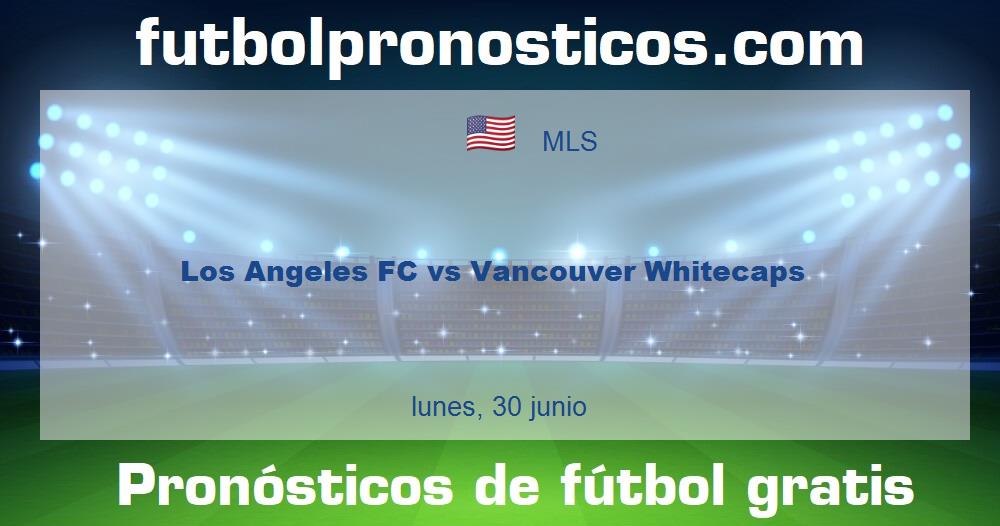 Los Angeles FC vs Vancouver Whitecaps Los Angeles FC vs Vancouver Whitecaps