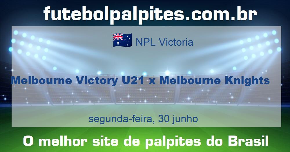 Melbourne Victory U21 x Melbourne Knights Melbourne Victory U21 x Melbourne Knights