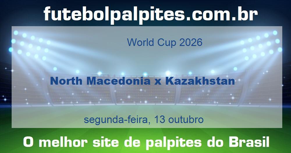 North Macedonia x Kazakhstan North Macedonia x Kazakhstan