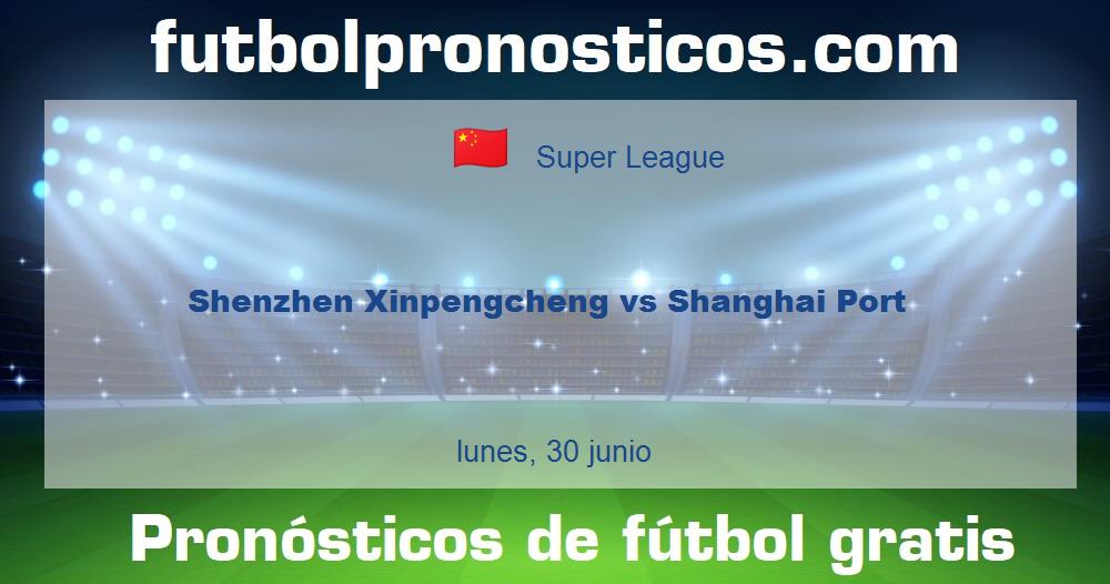 Shenzhen Xinpengcheng vs Shanghai Port Shenzhen Xinpengcheng vs Shanghai Port