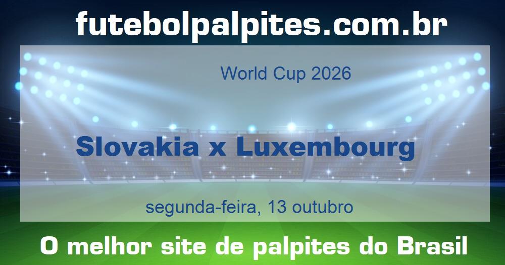 Slovakia x Luxembourg Slovakia x Luxembourg