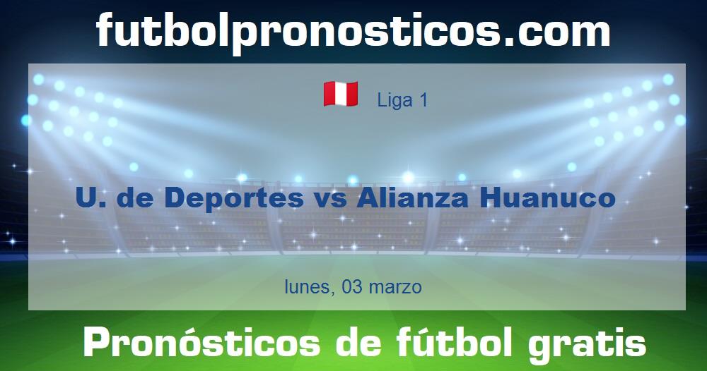 U. de Deportes vs Alianza Huanuco