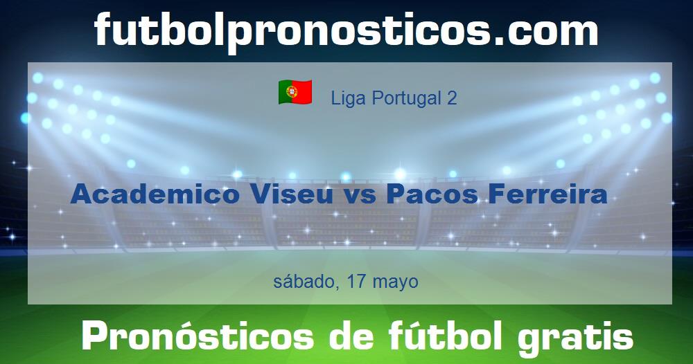 Academico Viseu vs Pacos Ferreira Academico Viseu vs Pacos Ferreira