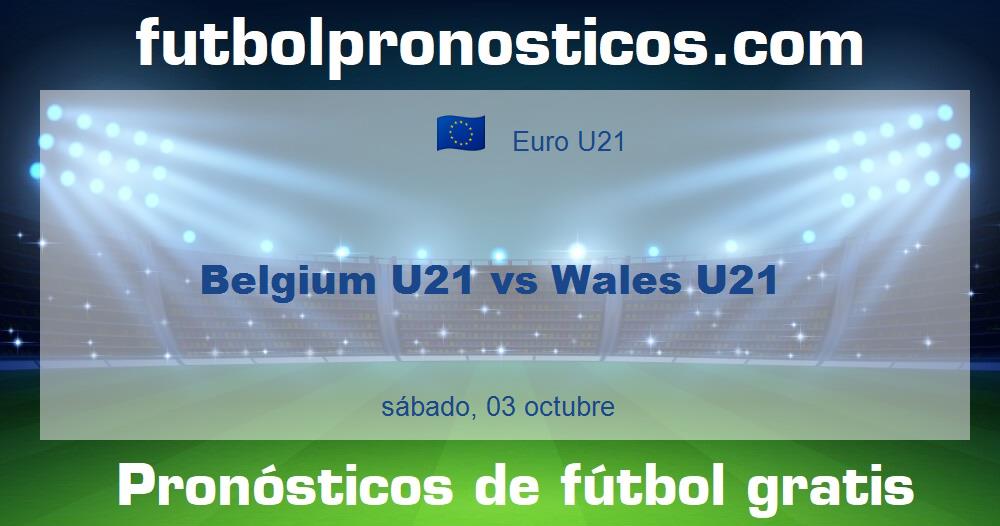 Belgium U21 vs Wales U21 Belgium U21 vs Wales U21