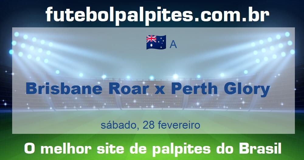 Brisbane Roar x Perth Glory Brisbane Roar x Perth Glory