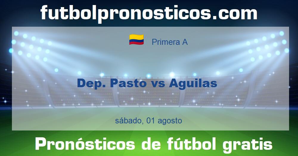 Dep. Pasto vs Aguilas Dep. Pasto vs Aguilas