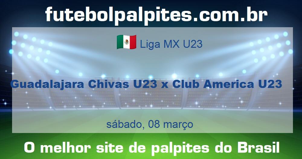 Guadalajara Chivas U23 x Club America U23