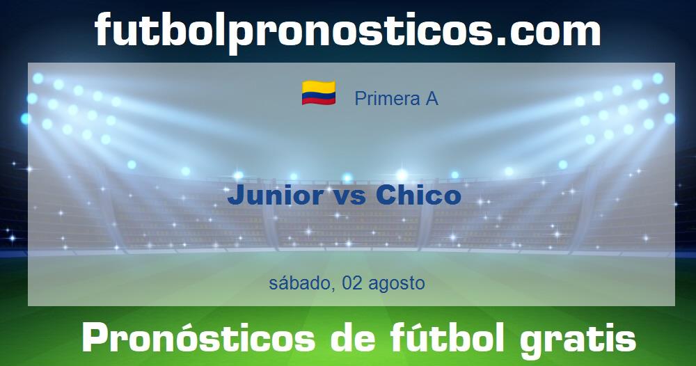 Junior vs Chico Junior vs Chico