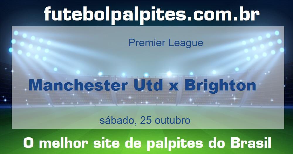 Manchester Utd x Brighton Manchester Utd x Brighton