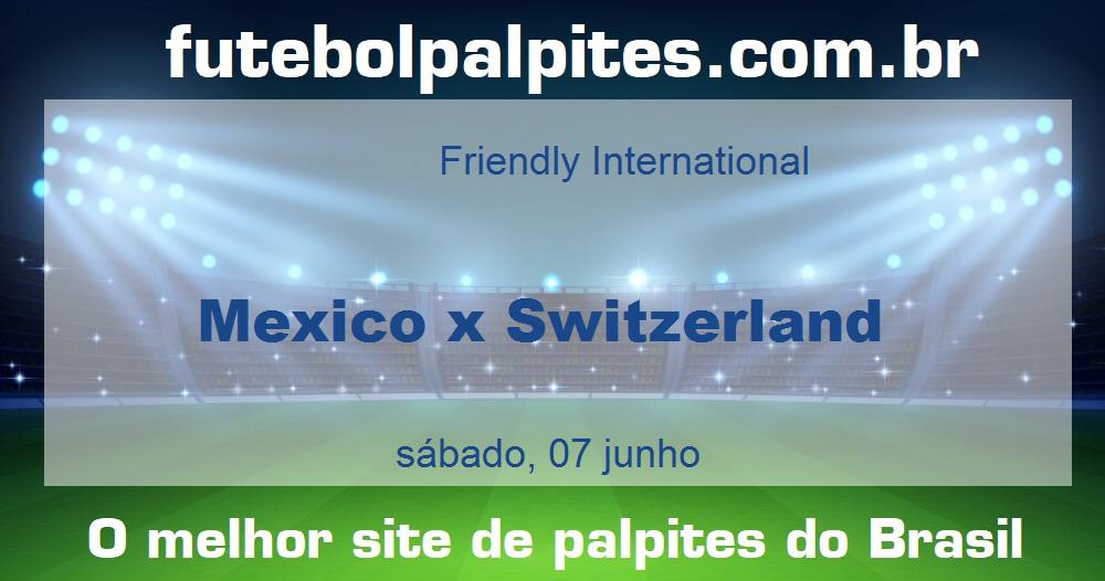 Mexico x Switzerland Mexico x Switzerland