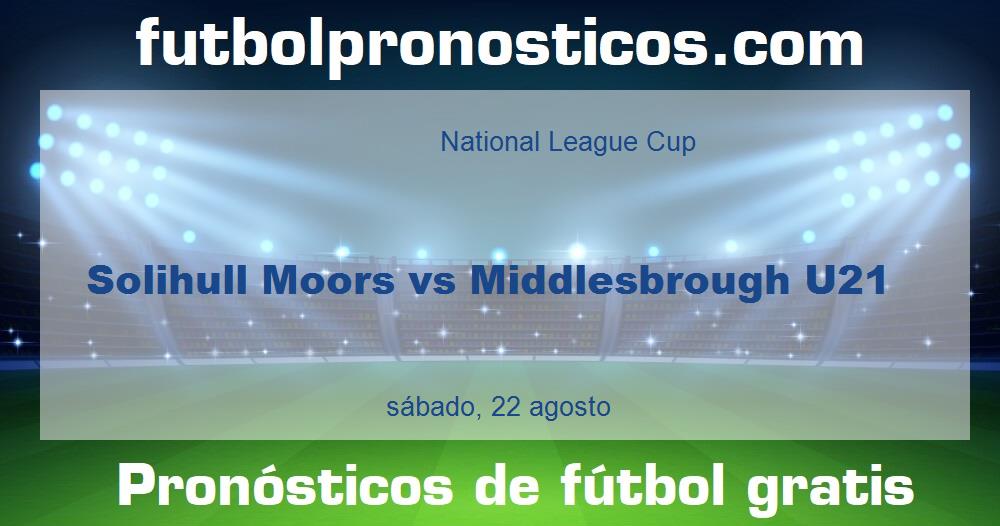Solihull Moors vs Middlesbrough U21 Solihull Moors vs Middlesbrough U21