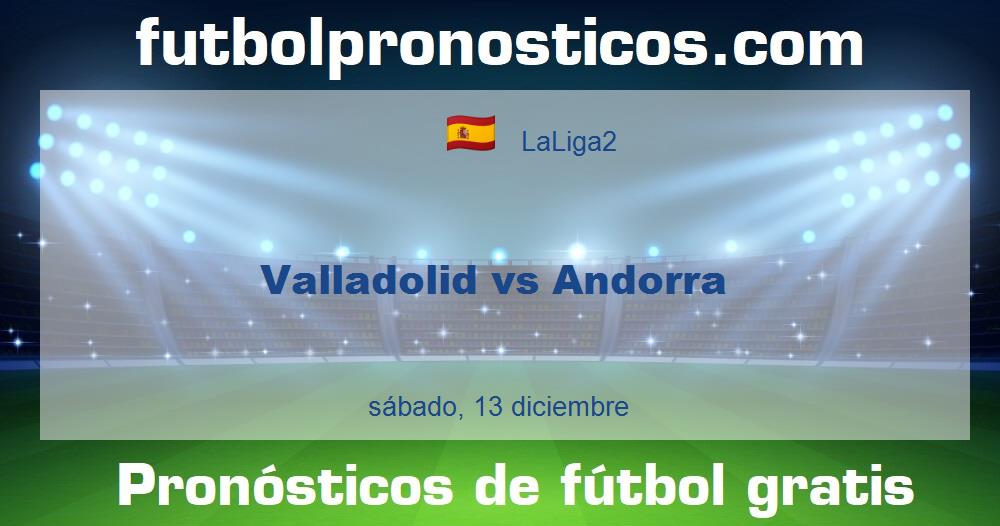 Valladolid vs Andorra Valladolid vs Andorra