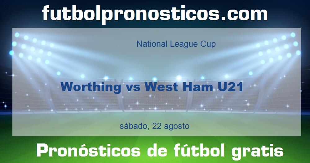Worthing vs West Ham U21 Worthing vs West Ham U21