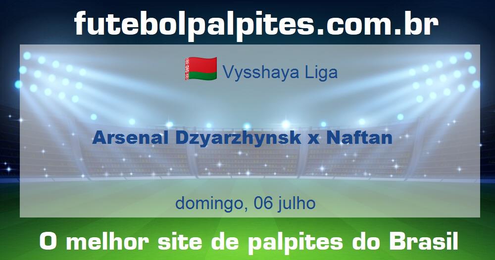 Arsenal Dzyarzhynsk x Naftan Arsenal Dzyarzhynsk x Naftan