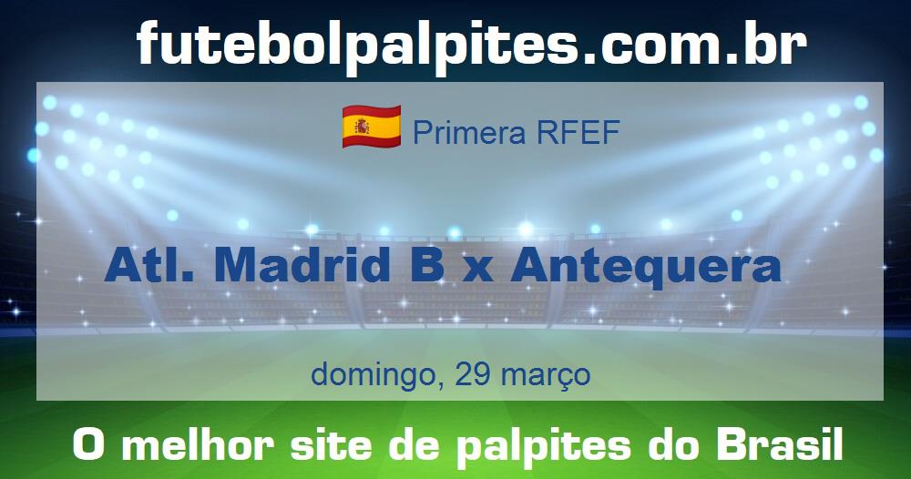 Atl. Madrid B x Antequera