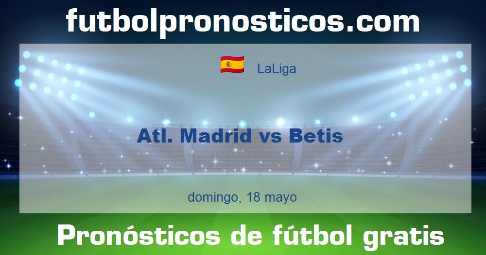 Atl. Madrid vs Betis Atl. Madrid vs Betis