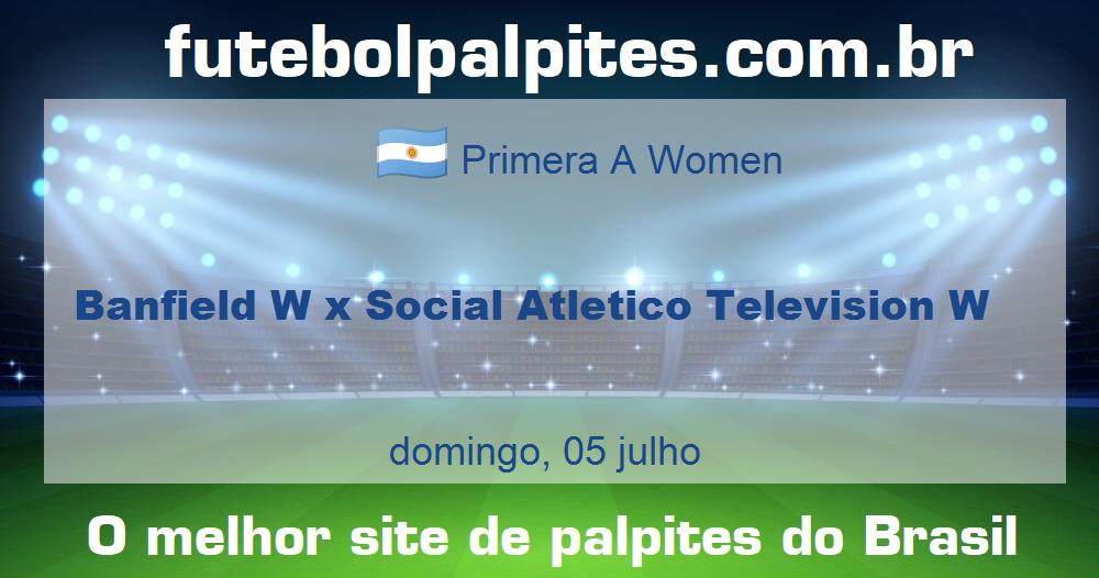 Banfield W x Social Atletico Television W Banfield W x Social Atletico Television W