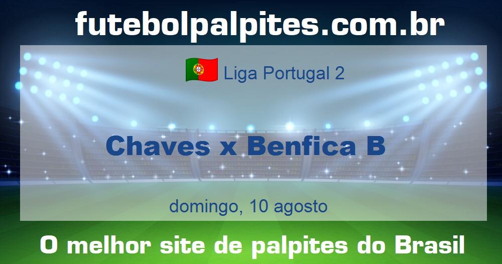 Chaves x Benfica B Chaves x Benfica B