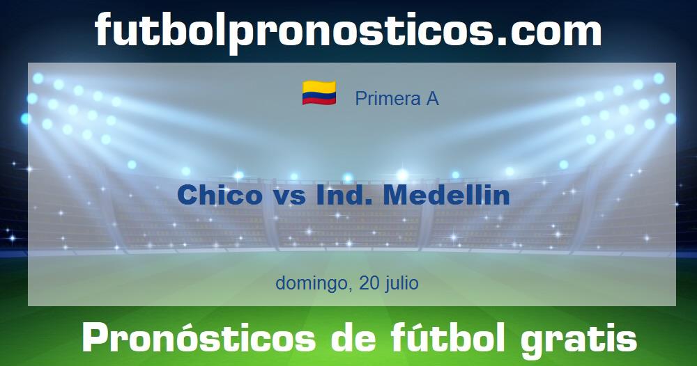 Chico vs Ind. Medellin Chico vs Ind. Medellin