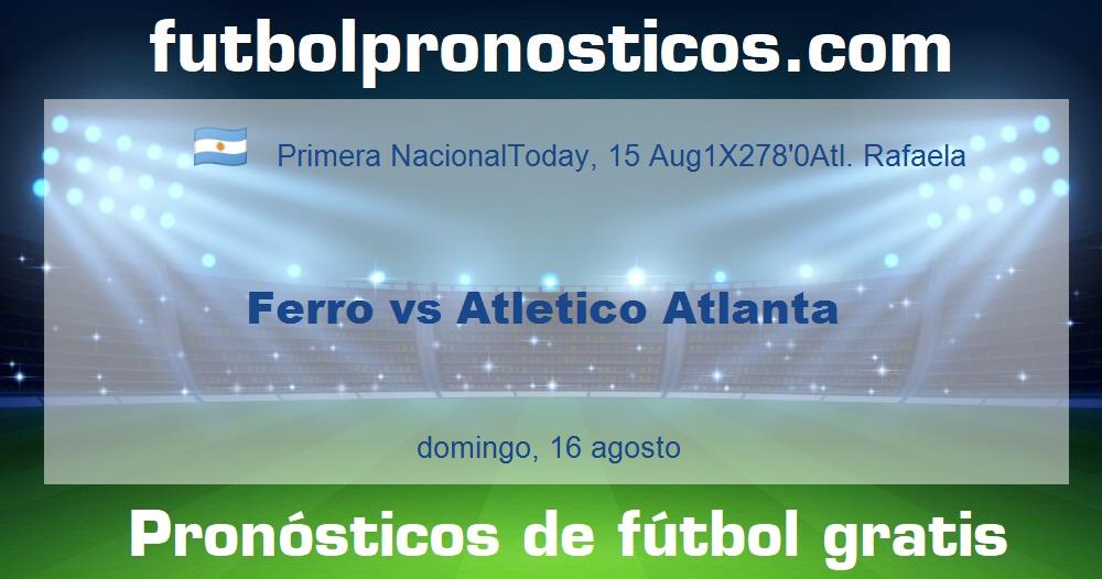 Ferro vs Atletico Atlanta Ferro vs Atletico Atlanta