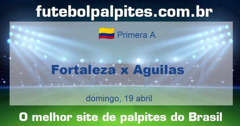 Fortaleza x Aguilas Fortaleza x Aguilas