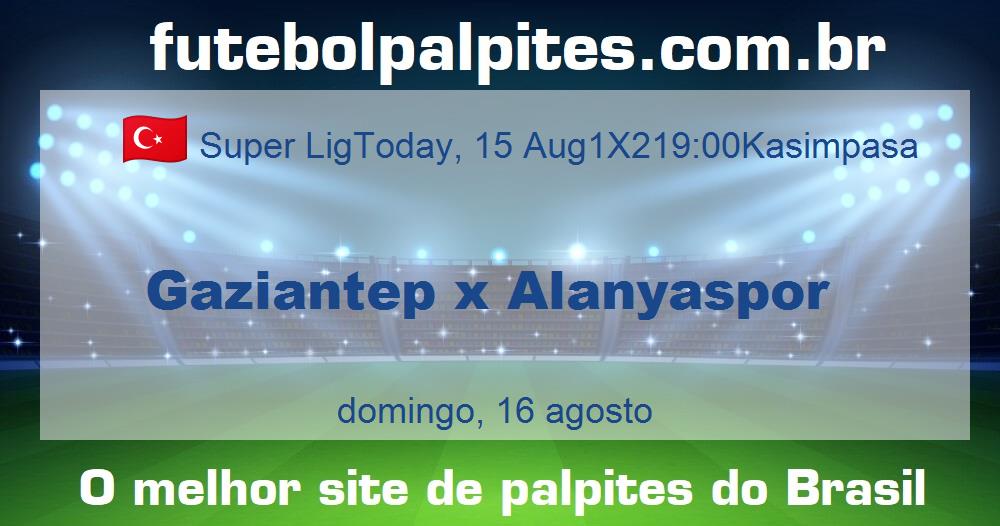 Gaziantep x Alanyaspor Gaziantep x Alanyaspor