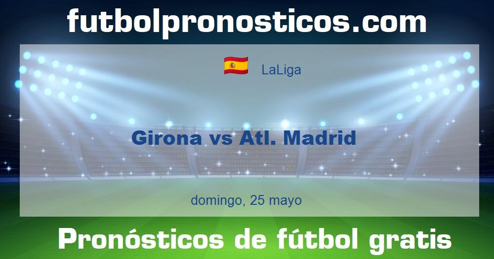 Girona vs Atl. Madrid Girona vs Atl. Madrid