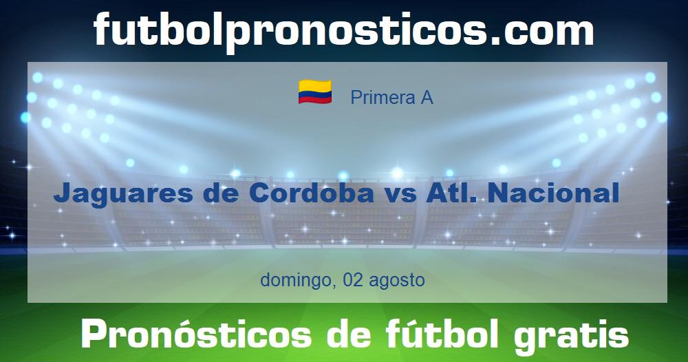 Jaguares de Cordoba vs Atl. Nacional Jaguares de Cordoba vs Atl. Nacional