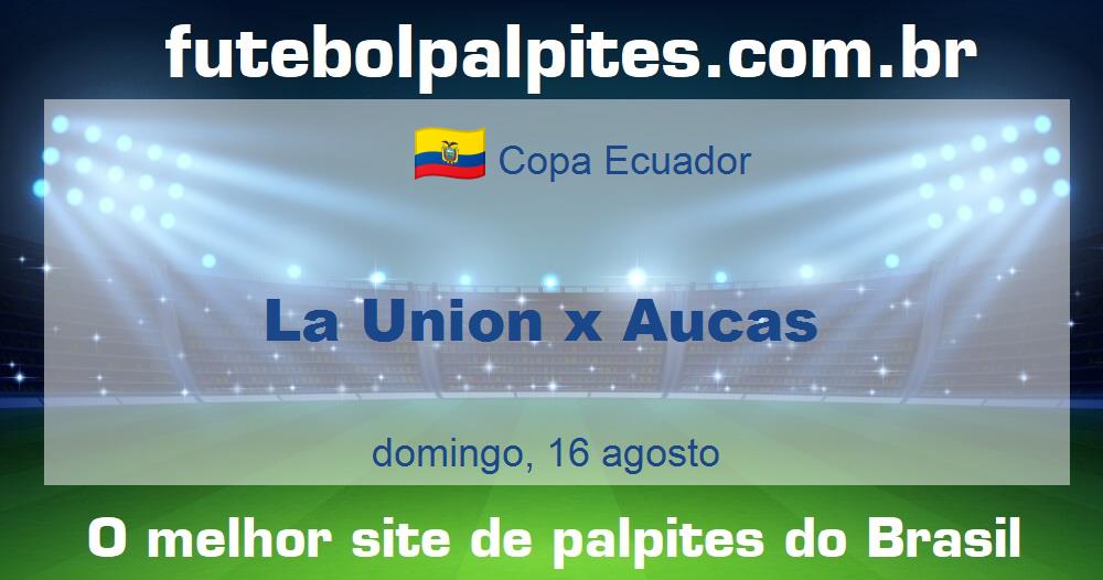 La Union x Aucas La Union x Aucas