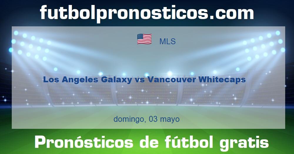 Los Angeles Galaxy vs Vancouver Whitecaps