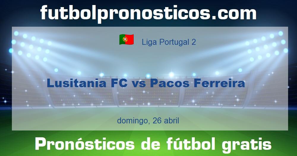 Lusitania FC vs Pacos Ferreira