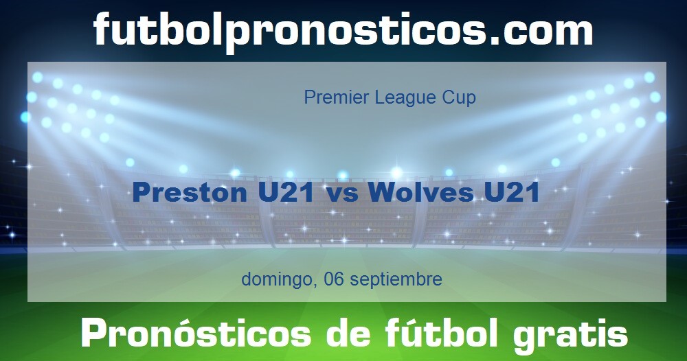 Preston U21 vs Wolves U21 Preston U21 vs Wolves U21