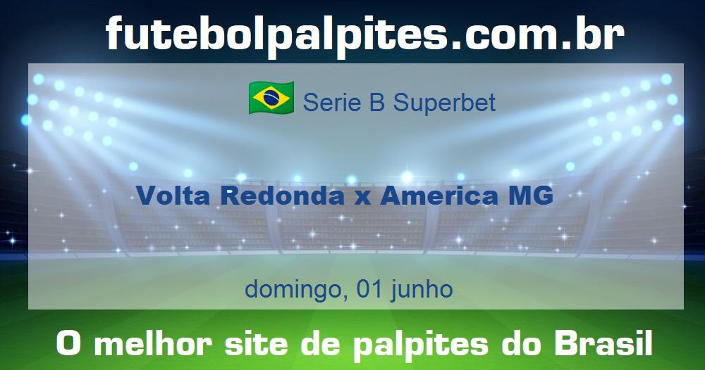 Volta Redonda x America MG Volta Redonda x America MG