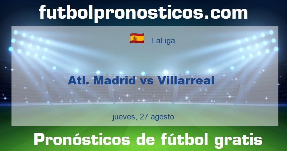 Atl. Madrid vs Villarreal Atl. Madrid vs Villarreal