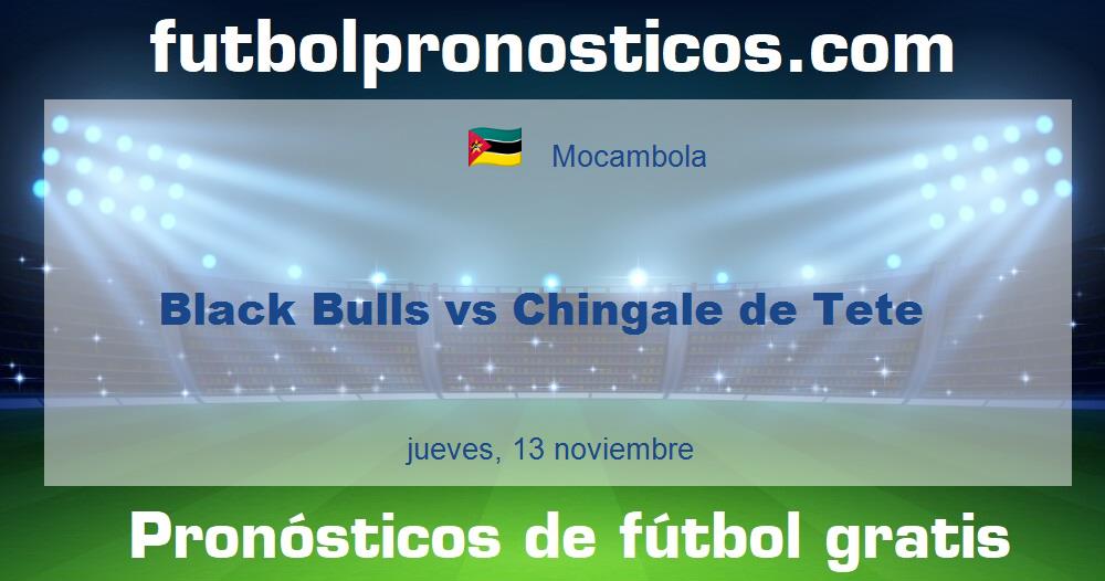 Black Bulls vs Chingale de Tete