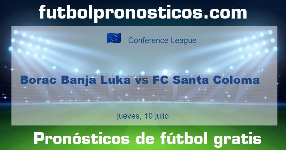 Borac Banja Luka vs FC Santa Coloma Borac Banja Luka vs FC Santa Coloma