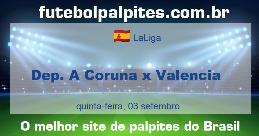Dep. A Coruna x Valencia Dep. A Coruna x Valencia