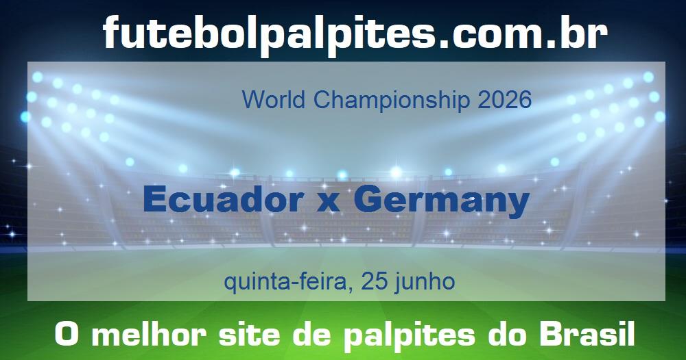 Ecuador x Germany Ecuador x Germany