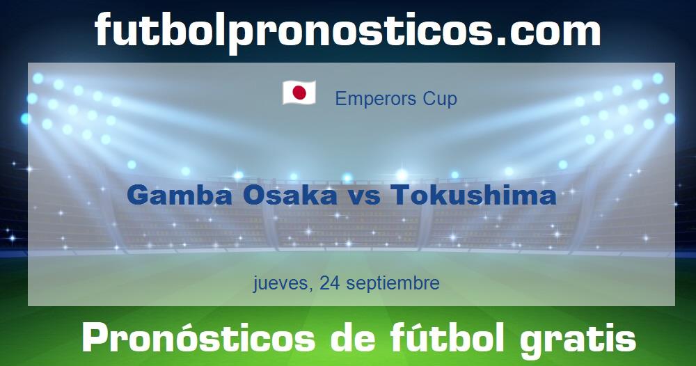 Gamba Osaka vs Tokushima Gamba Osaka vs Tokushima