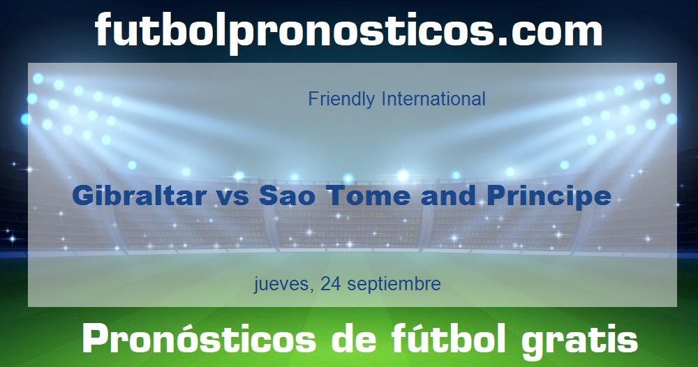 Gibraltar vs Sao Tome and Principe Gibraltar vs Sao Tome and Principe