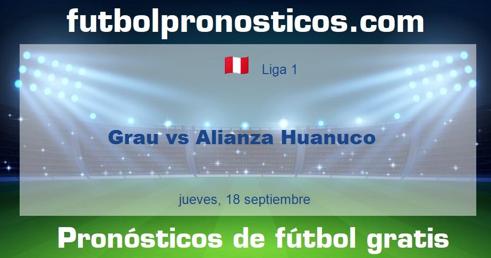 Grau vs Alianza Huanuco Grau vs Alianza Huanuco