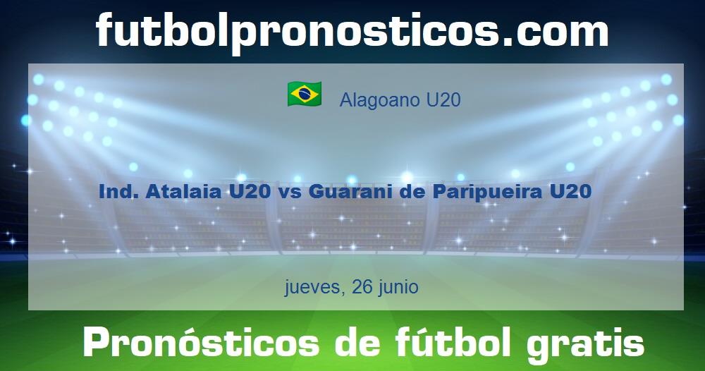 Ind. Atalaia U20 vs Guarani de Paripueira U20 Ind. Atalaia U20 vs Guarani de Paripueira U20