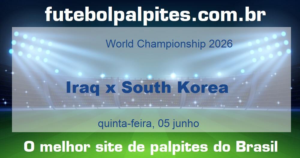 Iraq x South Korea Iraq x South Korea