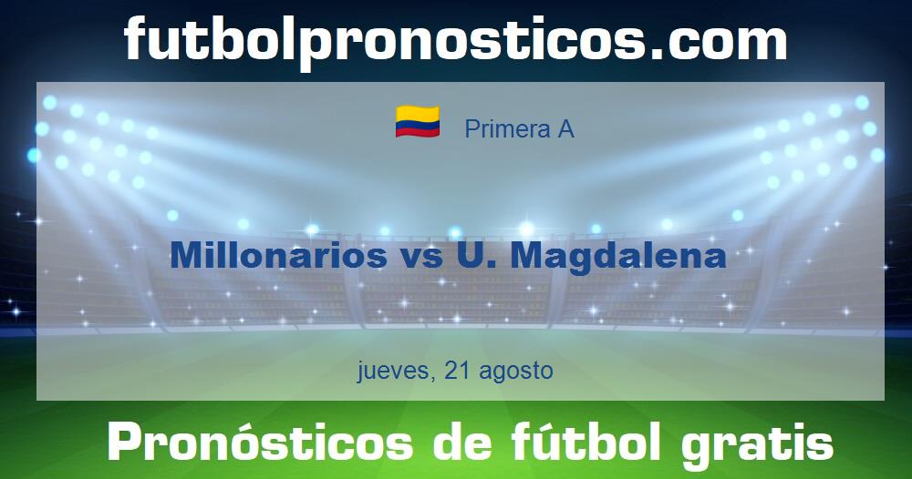 Millonarios vs U. Magdalena