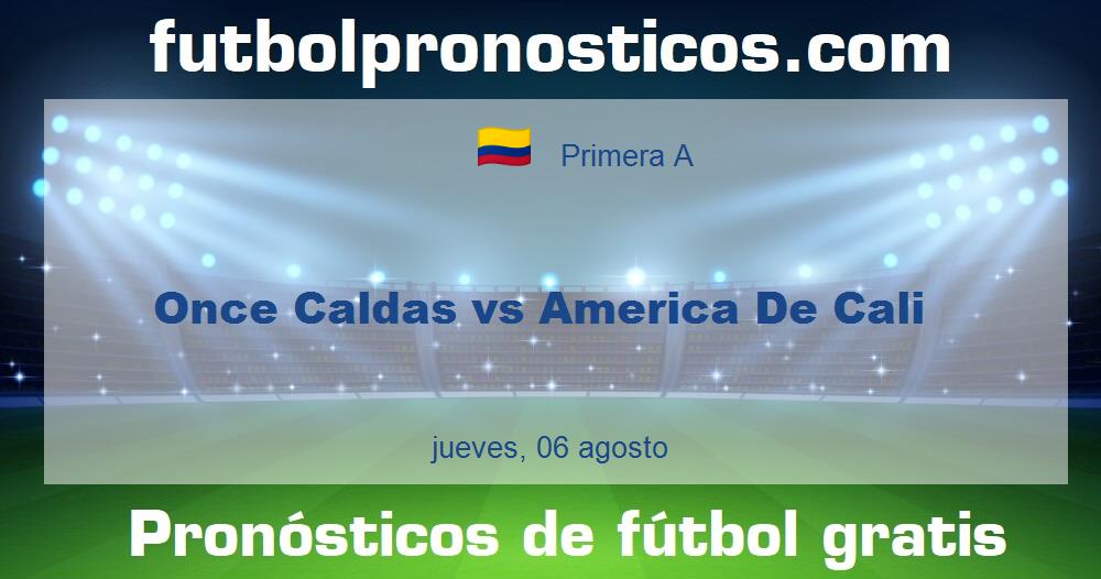 Once Caldas vs America De Cali Once Caldas vs America De Cali
