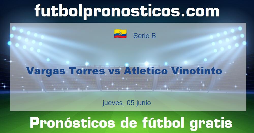 Vargas Torres vs Atletico Vinotinto Vargas Torres vs Atletico Vinotinto
