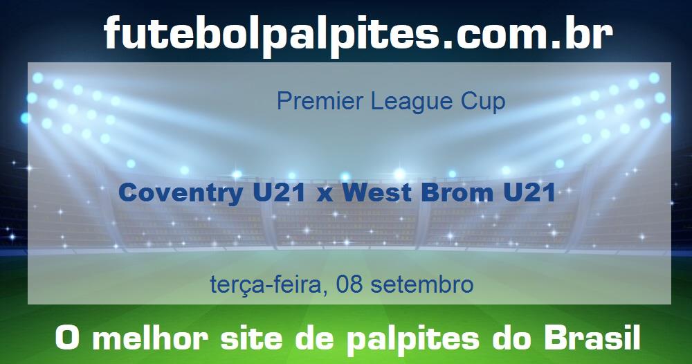 Coventry U21 x West Brom U21 Coventry U21 x West Brom U21