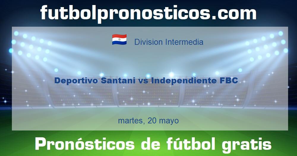 Deportivo Santani vs Independiente FBC Deportivo Santani vs Independiente FBC