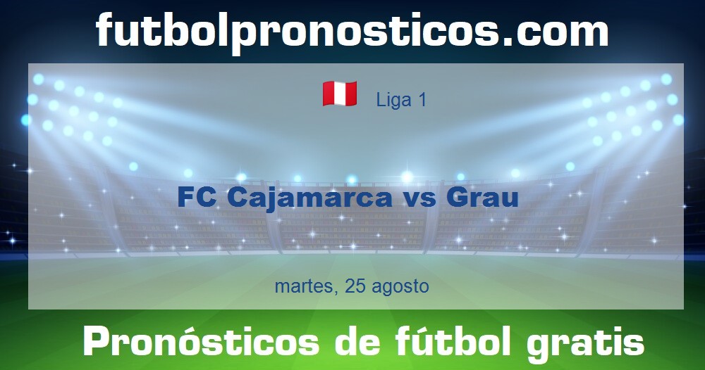 FC Cajamarca vs Grau FC Cajamarca vs Grau