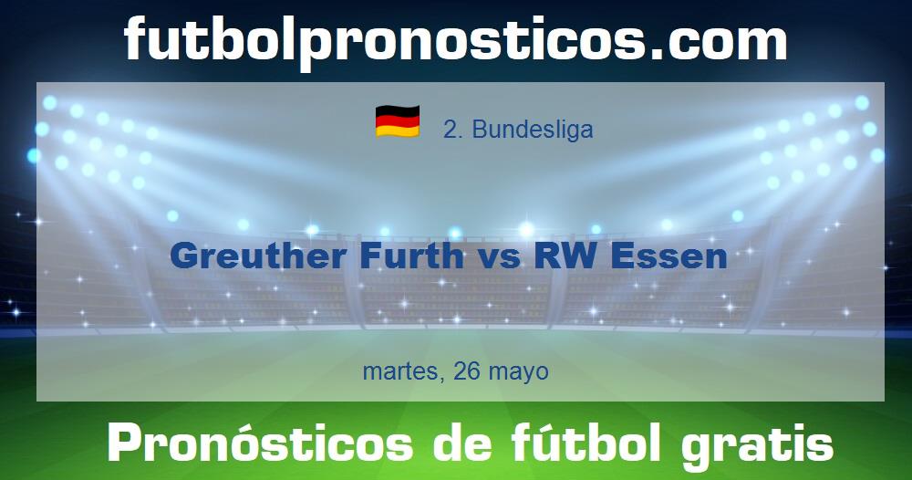 Greuther Furth vs RW Essen Greuther Furth vs RW Essen